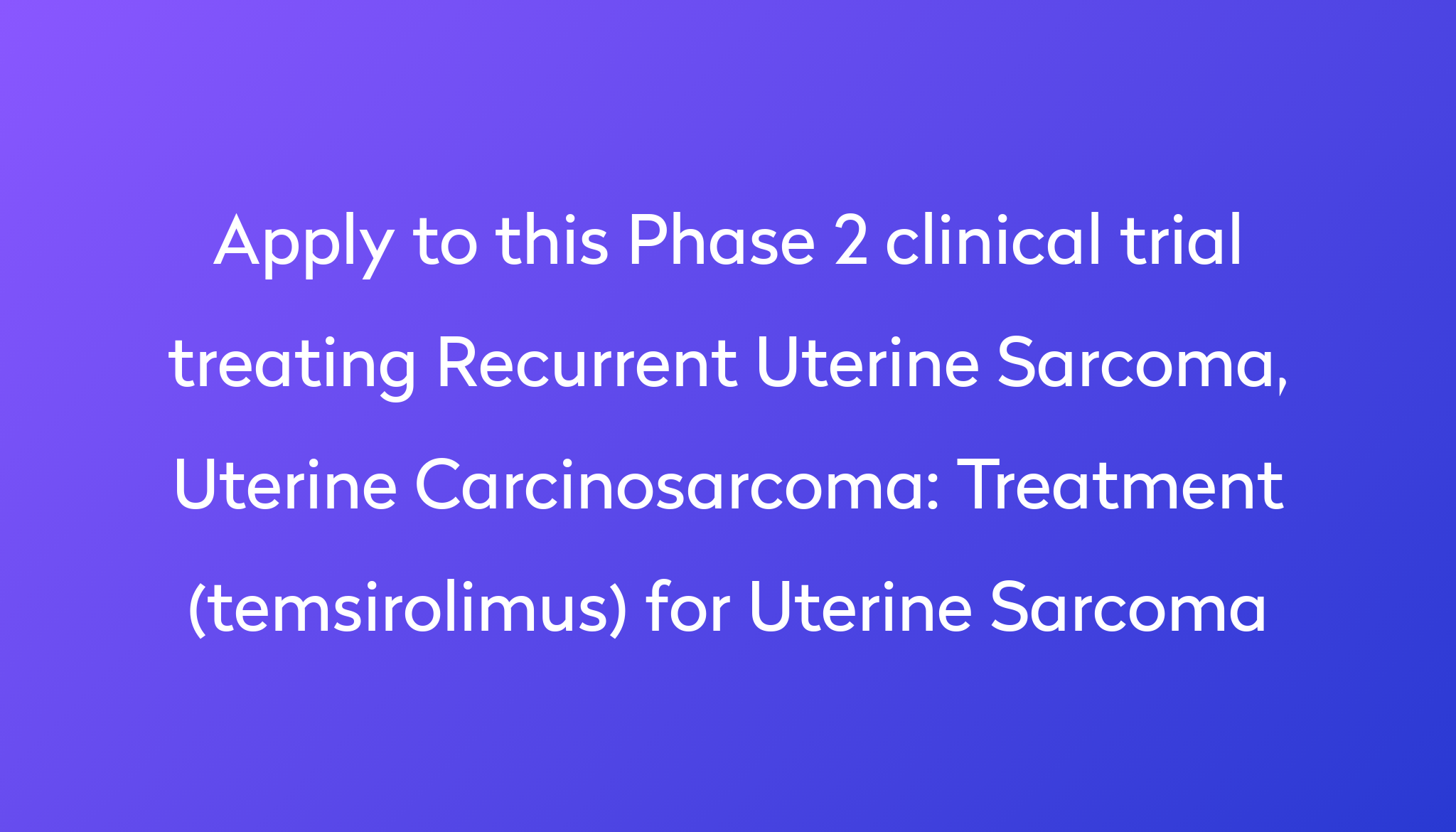 treatment-temsirolimus-for-uterine-sarcoma-clinical-trial-2023-power